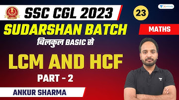 Number System | LCM and HCF | Part - 2 | SSC CGL 2023 | सुदर्शन Batch | Maths | Ankur Sharma