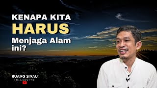Kenapa kita Harus Menjaga Lingkungan dan alam ini - Dr fahruddin faiz