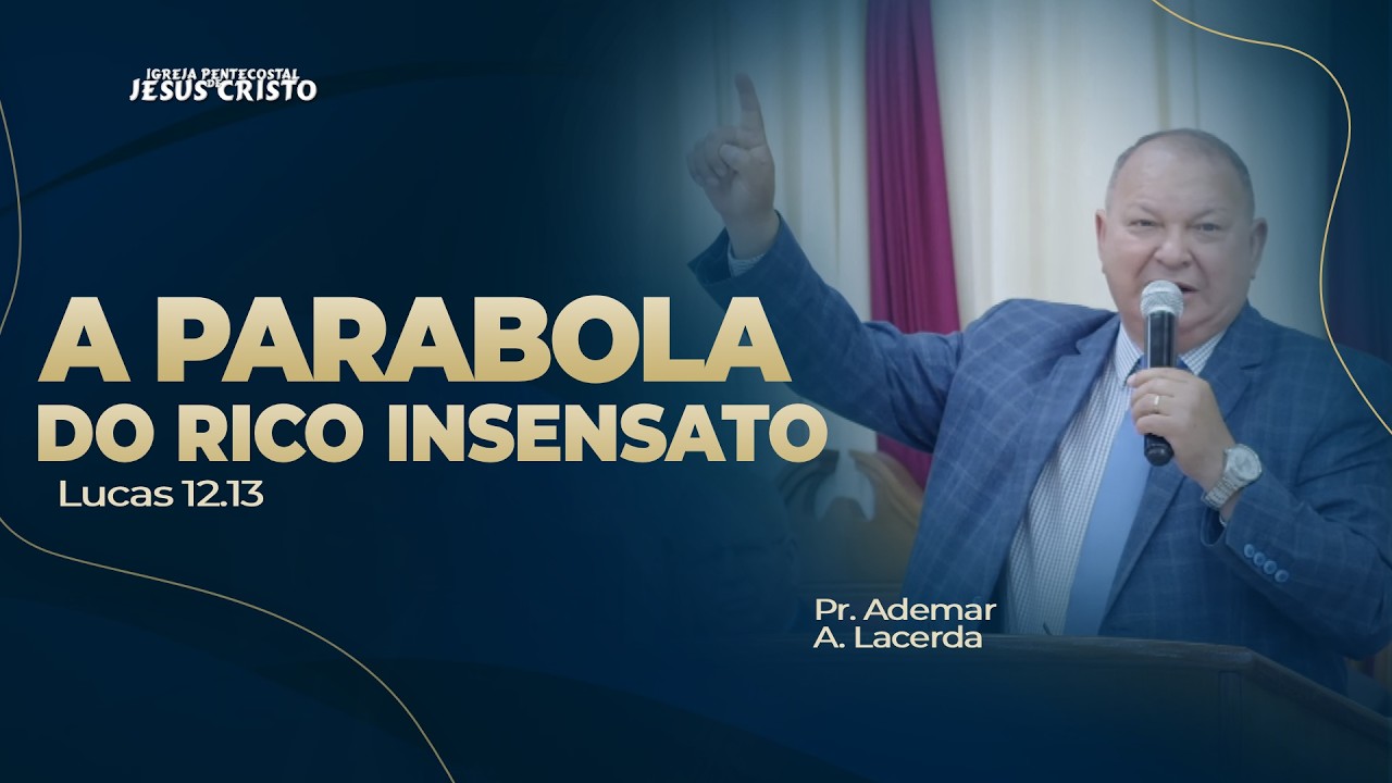 Pr. Ademar A. Lacerda | Lucas 12.13 | A Parábola do rico Insensato