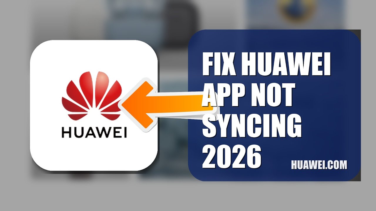How To Fix Huawei APP Not Syncing 2026