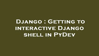 Django : Getting to interactive Django shell in PyDev