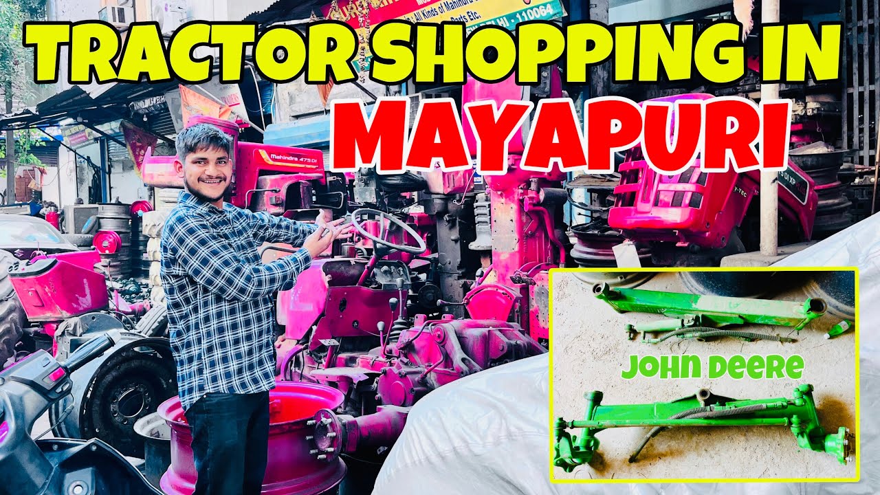 Tractor Shopping in Mayapuri 🚜❤️ Mahindra Power staring 🔥 | John Deere Excel | KAPIL DEV GULLANA
