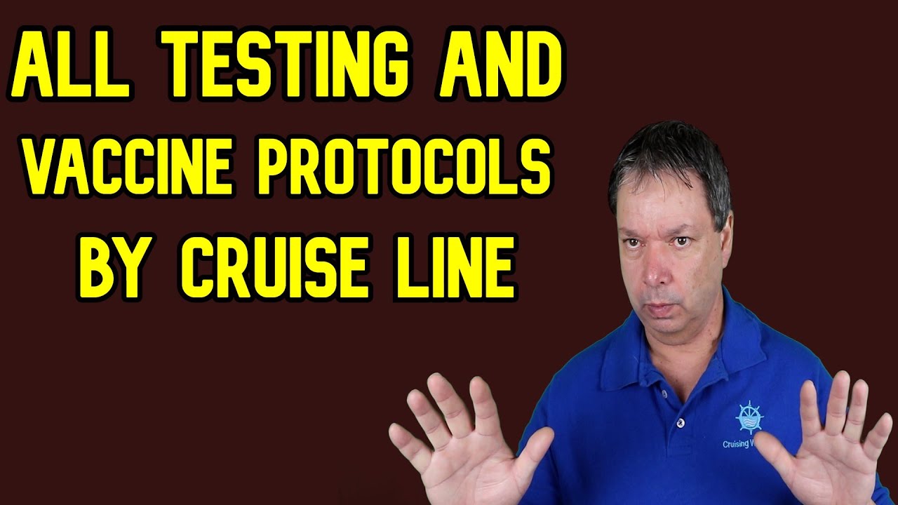 TESTING AND VACCINE CHANGES FOR EACH CRUISE LINE -  CRUISE NEWS