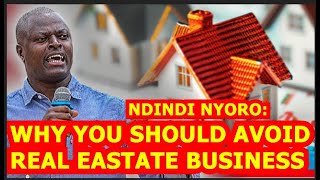 😭😭😭IS REAL ESTATE BUSINESS A SCAM? NDINDI NYORO SHOCKING MATHEMATICS DISMISSING THIS BUSINESS BADLY