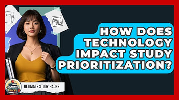 How Does Technology Impact Study Prioritization? - Ultimate Study Hacks