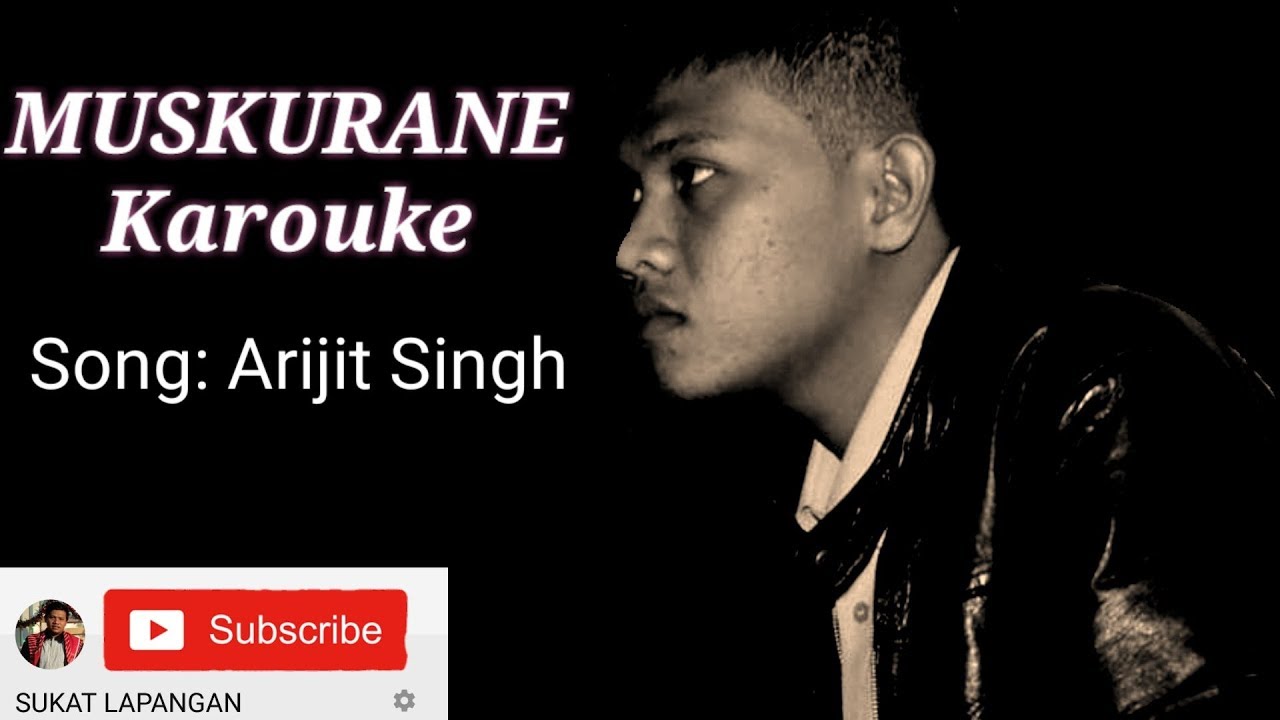 MUSKURANE KI WAJAH TUM HO KARAOKE Arijit Singh YouTube