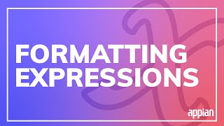 How to Format Expressions - Best Practices for Writing Expressions in Appian