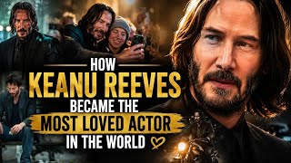 How Keanu Reeves Became the Most Loved Actor in the World