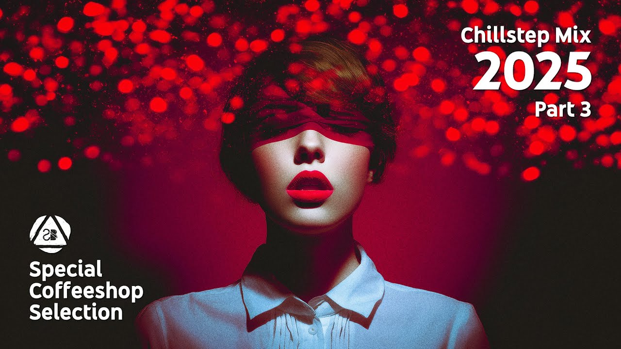 CHILLSTEP MIX 2025 • Part 3 • DEEP CHILL MUSIC • Special Coffeeshop Selection [Seven Beats Music]