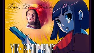 YIIK Episode Prime | 1 HOW DO YOU LET'S PLAY???