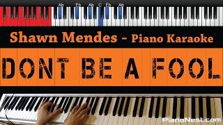 Shawn Mendes - Don't Be A Fool - HIGHER Key (Piano Karaoke / Sing Along)
