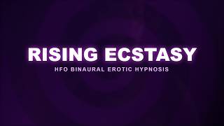 Rising Ecstasy Intense HFO Binaural Erotic Hypnosis