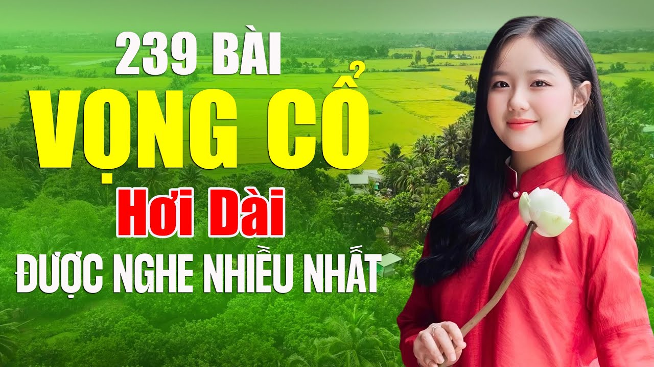 239 Bài Vọng Cổ Hơi Dài ĐƯỢC NGHE NHIỀU NHẤT - Ca Cổ Hơi Dài Tuyển Chọn Kỷ Toàn Bài Hay