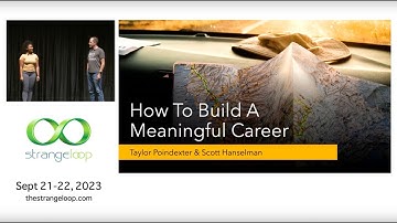 "How to Build a Meaningful Career" by Taylor Poindexter and Scott Hanselman (Strange Loop 2023)