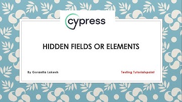 Cypress Beginner Part 17: Handle Hidden Fields Or Elements in Cypress