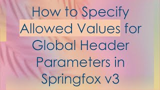 How to Specify Allowed Values for Global Header Parameters in Springfox v3