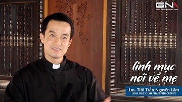 Linh Mục Nói Về Mẹ - Phỏng vấn cha Ti-tô Trần Nguyên Lãm - GNA Tin Vui Thời Đại.