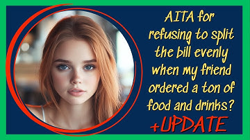 AITA for refusing to split the bill evenly when my friend ordered a ton of food and drinks?
