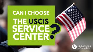 Can I choose the USCIS Service Center?