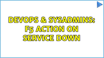 DevOps & SysAdmins: F5 Action on Service Down (2 Solutions!!)