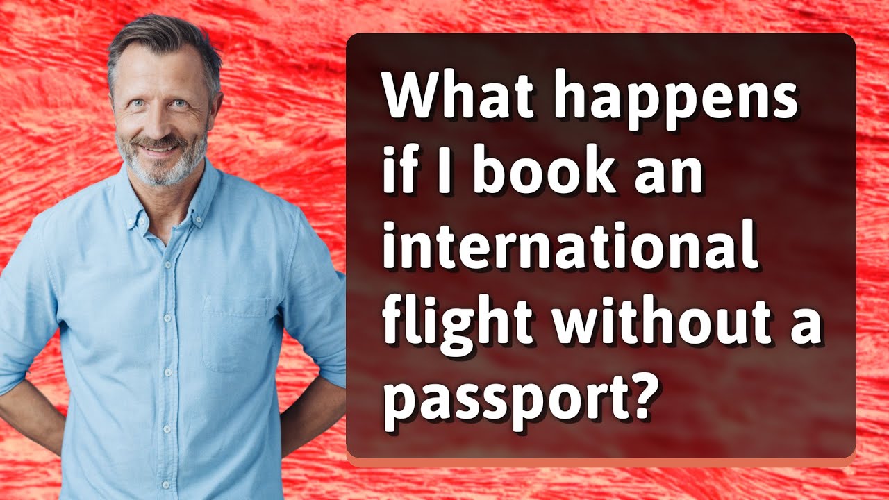 What happens if I book an international flight without a passport? YouTube