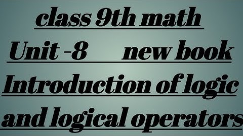 Class 9th math Unit number 8(Logic) introduction of logic and logical operators New book