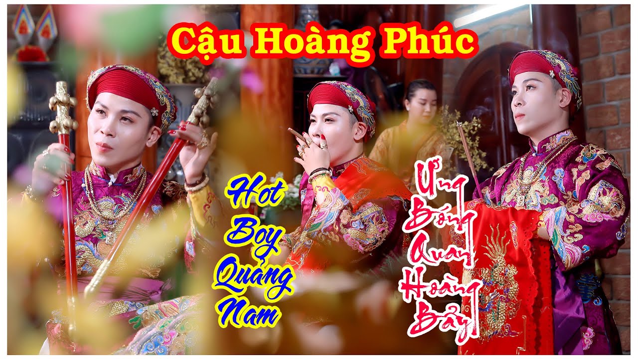 Hot Boy Quảng Nam Cậu Hoàng Phúc Ứng Bóng Quan Hoàng Bẩy - Dâng Văn: Trịnh Tâm - Đức Thiện 