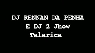 DJ Rennan da penha e MC 2 Jhow- Talarica letra