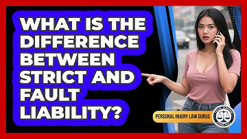 What Is The Difference Between Strict And Fault Liability? - Personal Injury Law Gurus