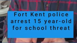 Fort Kent Police arrest 15-year-old for school threat