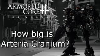 Armored Core for Answer -  How big is Arteria Cranium?