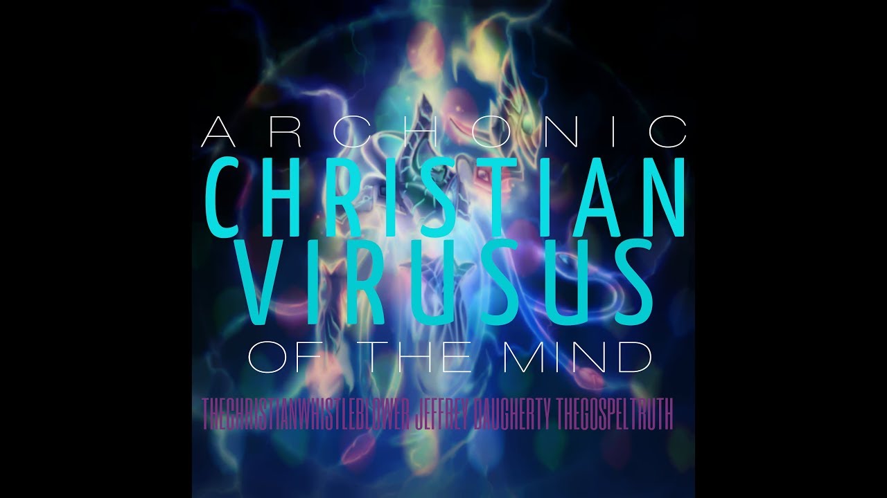Archonic Christian MInd Control Viruses