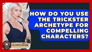 How Do You Use The Trickster Archetype For Compelling Characters? - The Storytellers Room