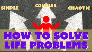 How to Solve Life Problems: Simple, Complex, or Chaotic Solutions