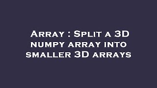 Array : Split a 3D numpy array into smaller 3D arrays