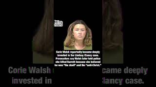 True Crime News /// Corie Walsh reportedly became deeply invested in the Lindsay Clancy case.