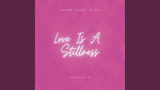 Love Is A Stillness (Acoustic)