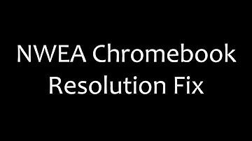 NWEA Chromebook Resolution Fix