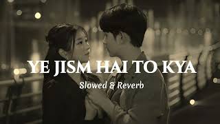 Yeh Jism Hai Toh Kya [Slowed+Reverb] Ali Azmat } lofi trigy