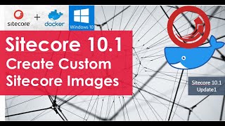 Sitecore Containers (Part2): Create Sitecore Custom Images and Containers