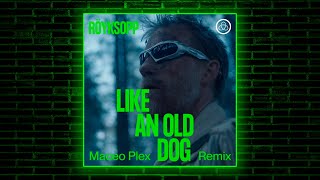 Röyksopp feat. Pixx - Like An Old Dog (Maceo Plex Remix)