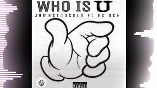 Jame$TooCold - Who Is U Ft. Es Och [New 2019]