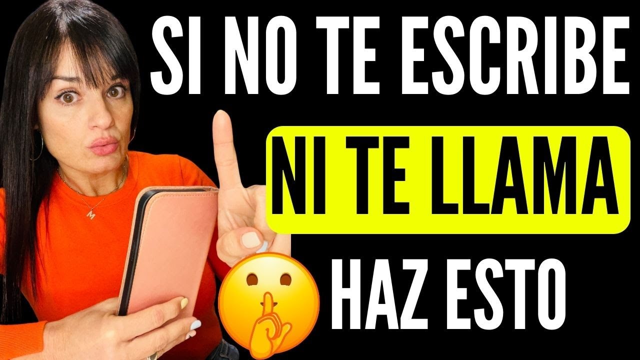 SI NO TE ESCRIBE, NI TE LLAMA, haz esto (5 COSAS que FUNCIONAN)