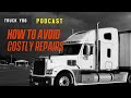 How To Avoid Costly Semi Truck Repairs. Episode 13, Trucking Podcast