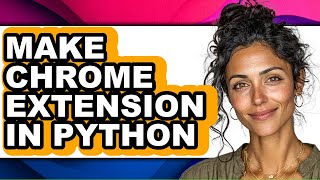 How to Make Chrome Extension in Python (only Way)