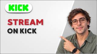 How to Stream on Kick [2026 Full Guide]