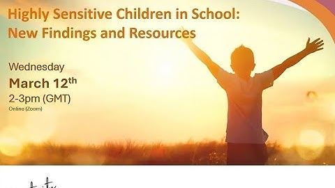 Webinar: Highly Sensitive Children in School: New Findings and Resources (March 12 2025)