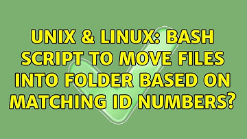 Unix & Linux: Bash script to move files into folder based on matching ID numbers?