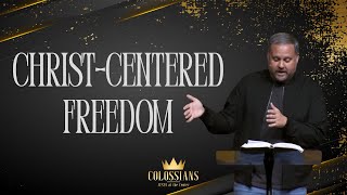 Colossians: Christ-Centered Freedom - Week 5