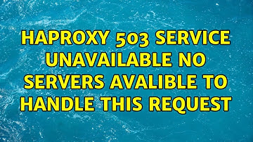 HAProxy 503 Service Unavailable No servers avalible to handle this request